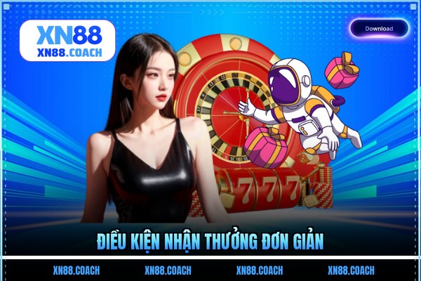 Điều kiện nhận thưởng đơn giản Điều kiện nhận thưởng đơn giản